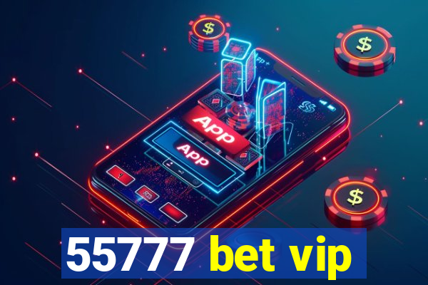 55777 bet vip
