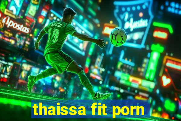 thaissa fit porn