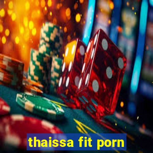 thaissa fit porn