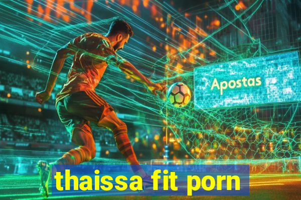 thaissa fit porn