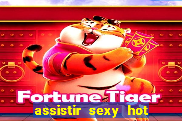 assistir sexy hot ao vivo gratis