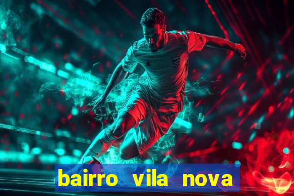 bairro vila nova porto alegre e perigoso