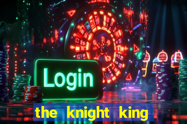 the knight king who returned with a god chapter