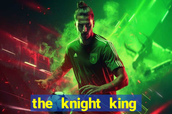 the knight king who returned with a god chapter