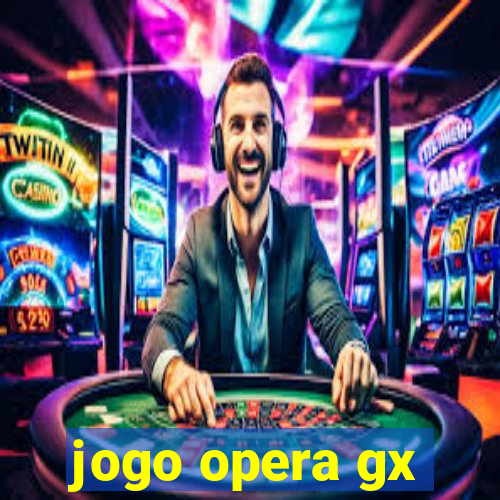 jogo opera gx