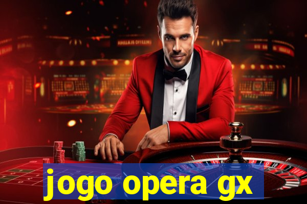 jogo opera gx