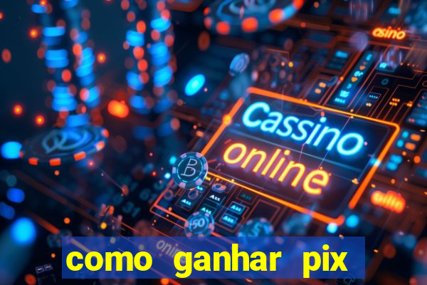 como ganhar pix dos arabes