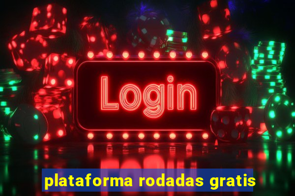plataforma rodadas gratis