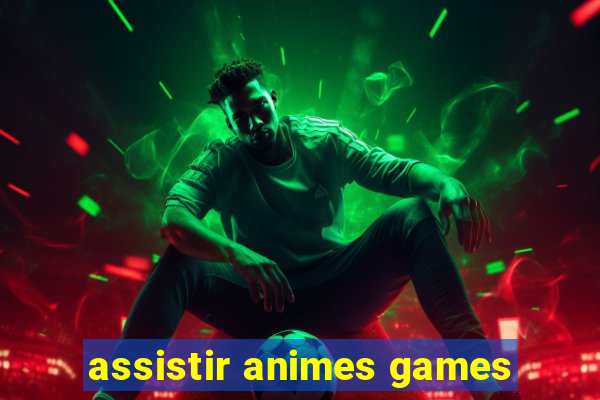 assistir animes games