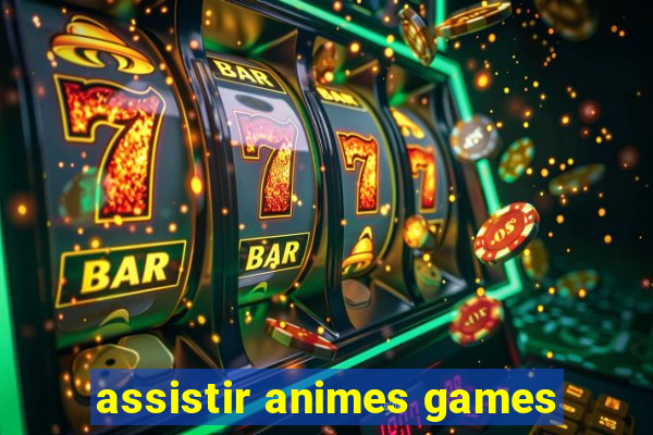 assistir animes games