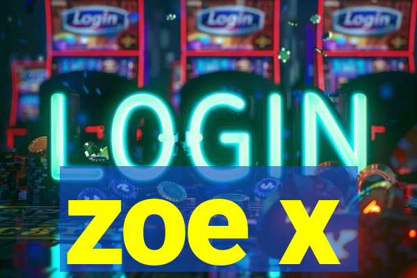 zoe x