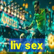 liv sex