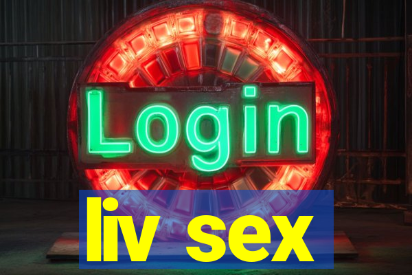 liv sex