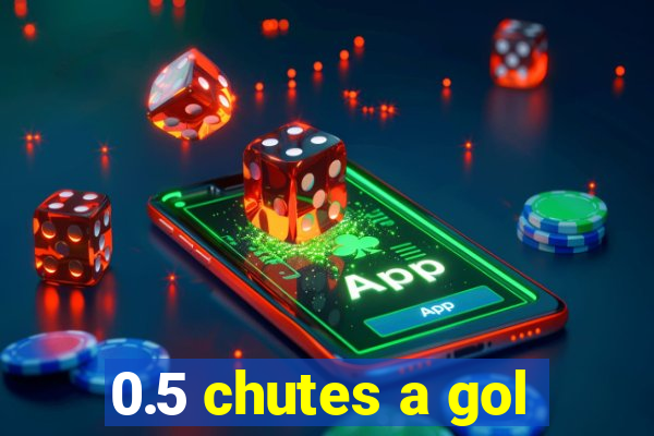 0.5 chutes a gol