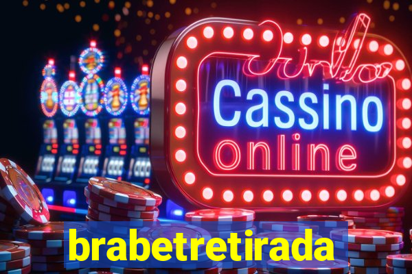 brabetretirada