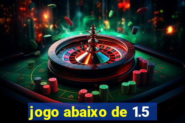 jogo abaixo de 1.5