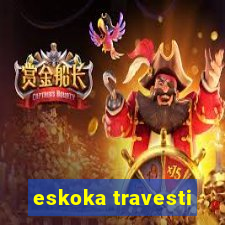 eskoka travesti