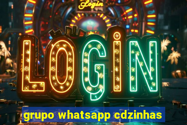 grupo whatsapp cdzinhas