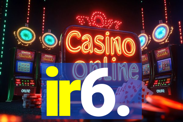 ir6.