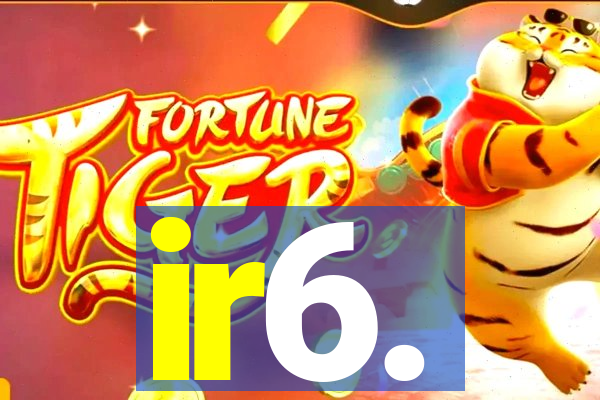 ir6.