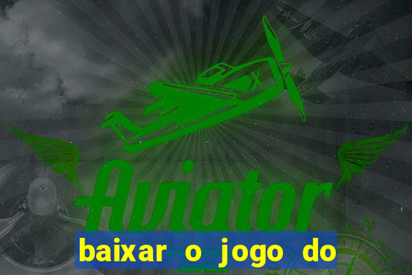 baixar o jogo do tigre 777