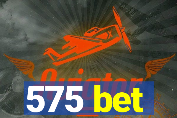 575 bet