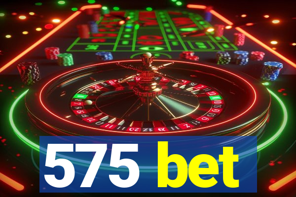 575 bet