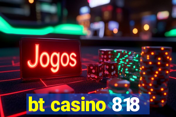 bt casino 818