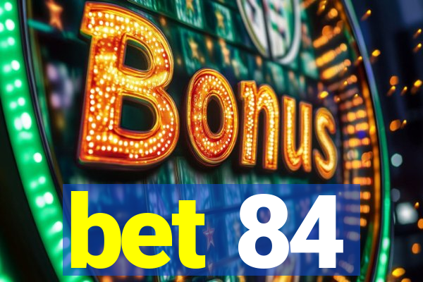 bet 84