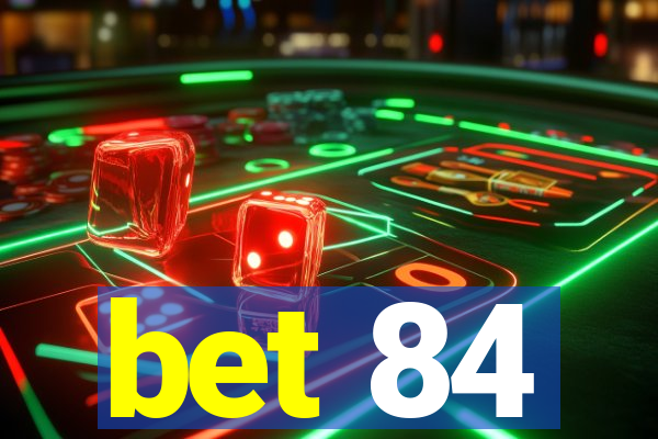 bet 84