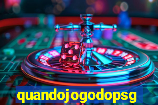 quandojogodopsg
