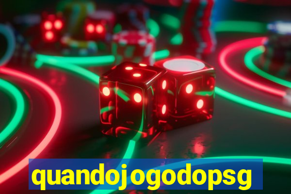 quandojogodopsg