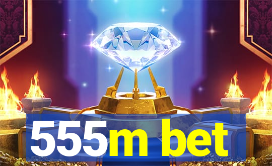 555m bet