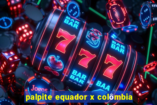 palpite equador x colômbia