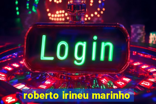roberto irineu marinho