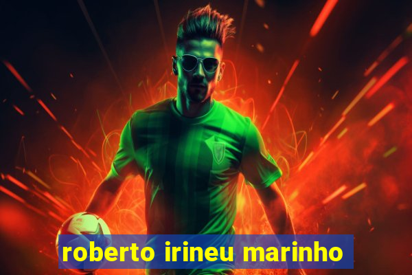 roberto irineu marinho