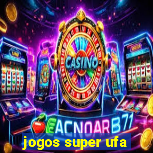 jogos super ufa