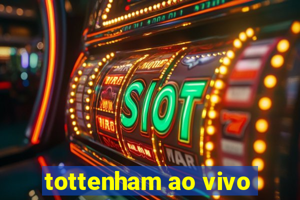 tottenham ao vivo