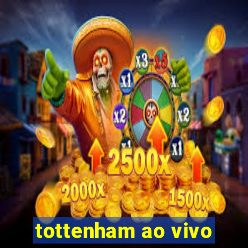 tottenham ao vivo