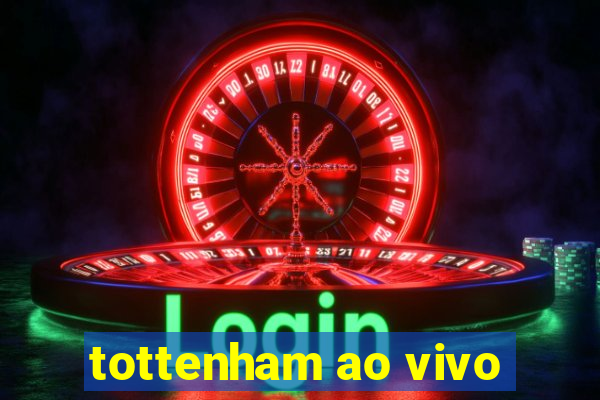 tottenham ao vivo