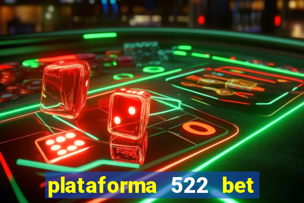 plataforma 522 bet 茅 confi谩vel