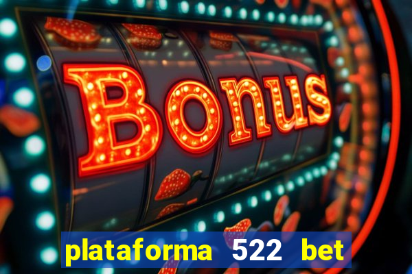 plataforma 522 bet 茅 confi谩vel