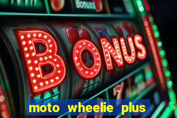 moto wheelie plus dinheiro infinito