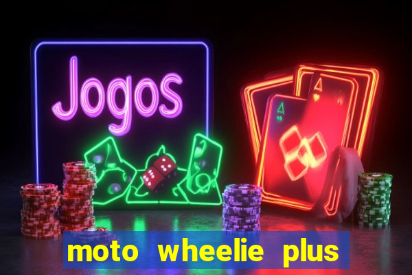 moto wheelie plus dinheiro infinito
