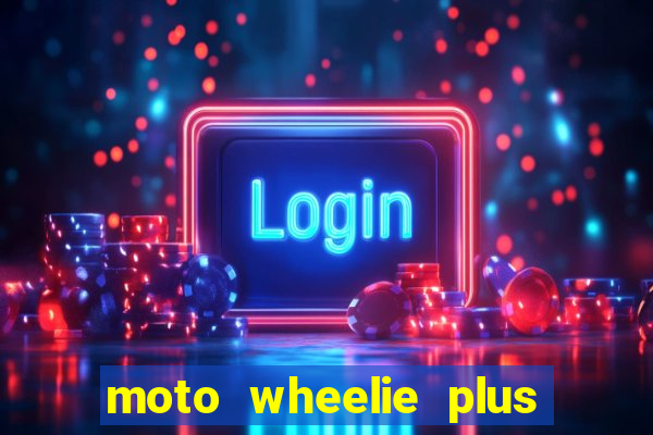 moto wheelie plus dinheiro infinito