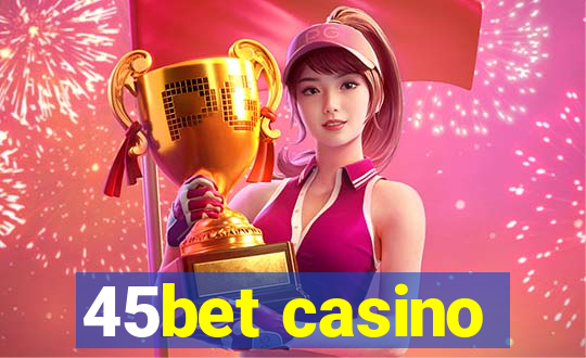 45bet casino