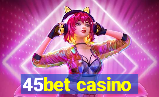 45bet casino