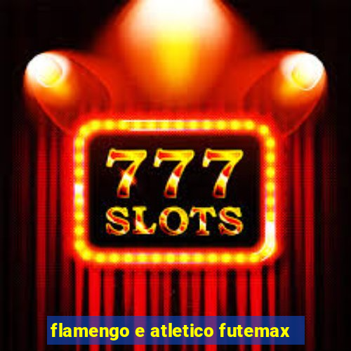 flamengo e atletico futemax
