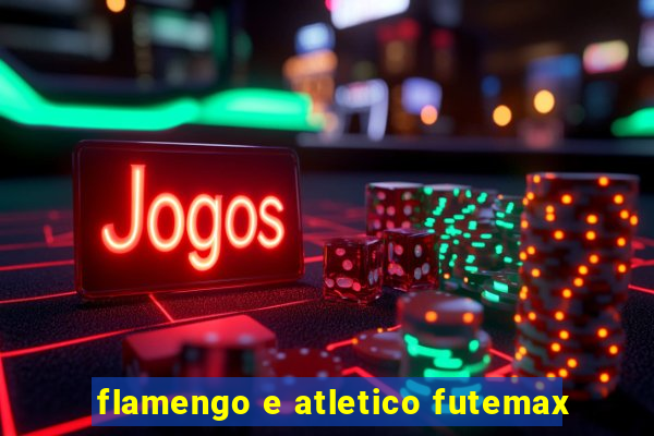 flamengo e atletico futemax