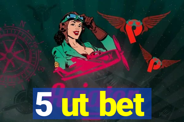 5 ut bet